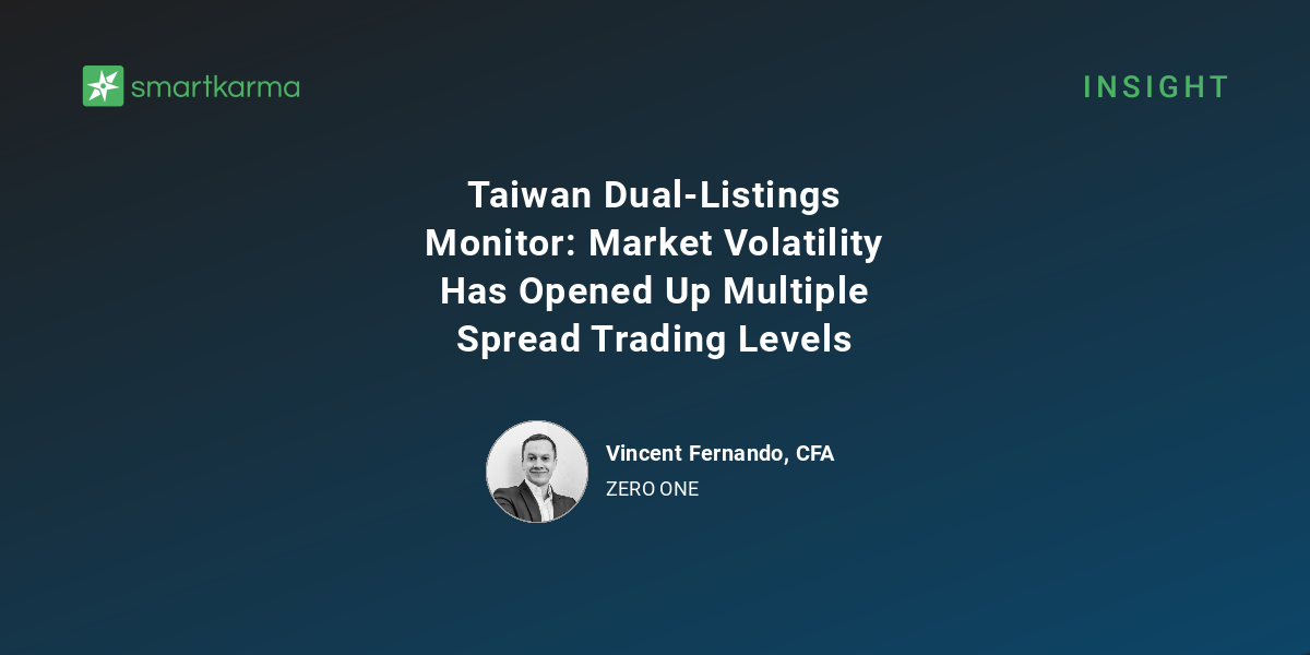 Taiwan Dual-Listings Monitor: Market Volatility Has Opened Up Multiple ...