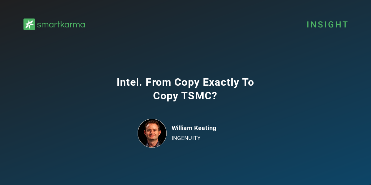 Intel. From Copy Exactly To Copy TSMC? - William Keating