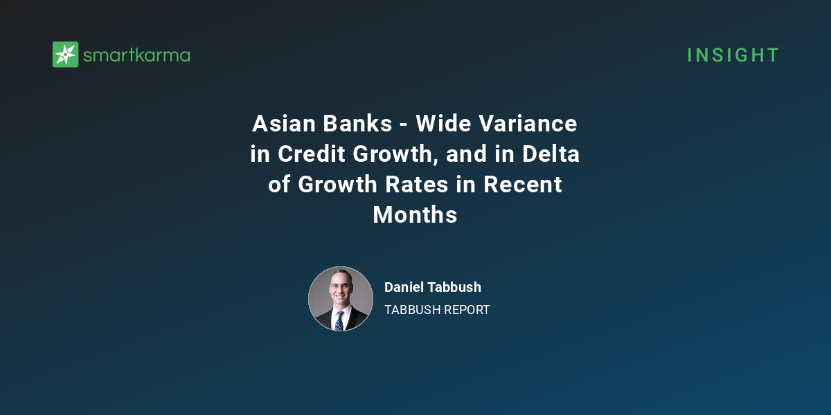 Asian Banks - Wide Variance in Credit Growth, and in Delta of Growth ...