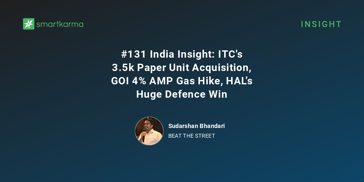 #131 India Insight: ITC’s 3.5k Paper Unit Acquisition, GOI 4% AMP Gas ...
